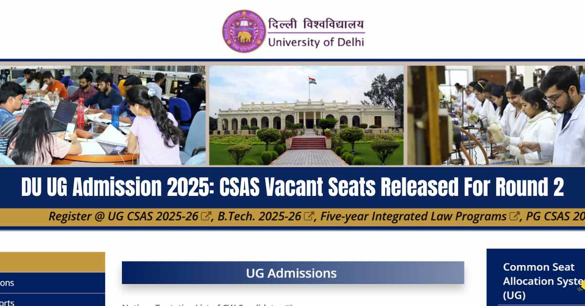 DU UG Admission 2025: CSAS Vacant Seats Released For Round 2 Counselling